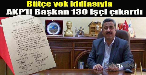 AKP’li Başkan 130 işçi çıkardı