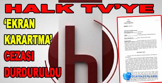 HALK TV’YE ‘EKRAN KARARTMA’ CEZASI DURDURULDU