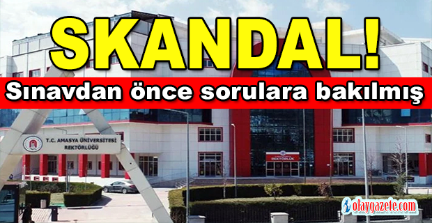 SKANDAL! SINAVDAN ÖNCE SORULARA BAKILMIŞ