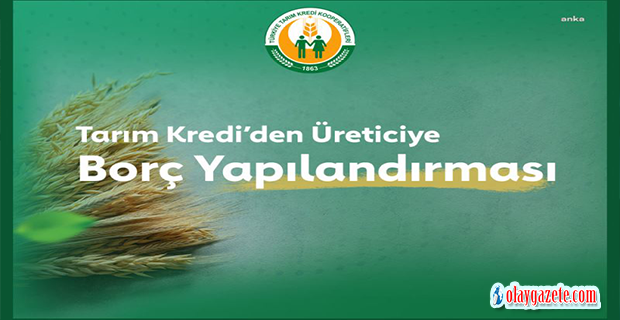 TARIM KREDİ KOOPERATİFLERİ, ÇİFTÇİLERE KREDİ BORÇLARINI YAPILANDIRMALARI İÇİN TANIDIĞI SÜREYİ YIL SONUNA KADAR UZATTI