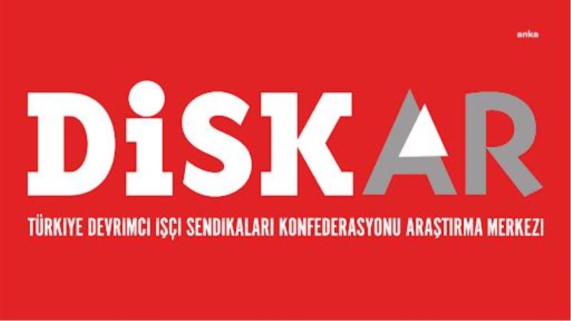 DİSK-AR İŞSİZLİK VE İSTİHDAMIN GÖRÜNÜMÜ RAPORU: 