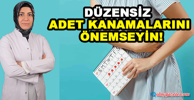DÜZENSİZ ADET KANAMALARININ SEBEPLERİ NELERDİR?