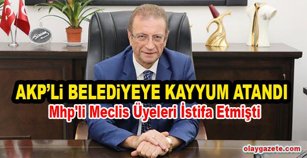 AKP’Lİ BELEDİYEYE KAYYUM ATANDI