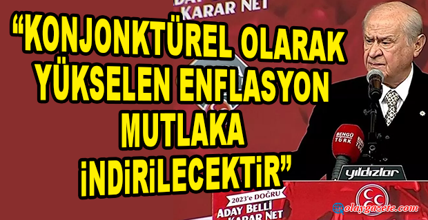 BAHÇELİ: ARTIK BÜTÜN YOLLAR 2023 SEÇİMLERİNE AÇILMAKTADIR