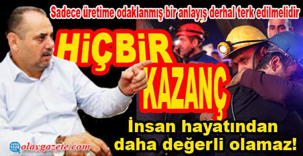 DEĞİRMENCİ:“HİÇBİR KAZANÇ İNSAN HAYATINDAN DAHA DEĞERLİ OLAMAZ”