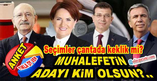 MUHALEFETİN ADAYI KİM OLSUN?..