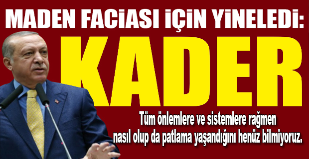 ERDOĞAN: RABBİMİZİN YAZGISINA TESLİM OLACAĞIZ