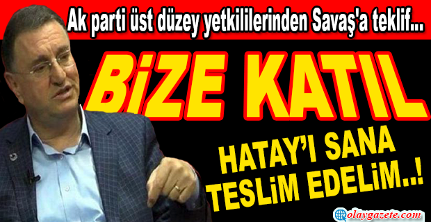 AK PARTİ ÜST DÜZEY YETKİLİLERİNDEN SAVAŞ