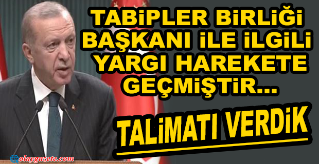 ERDOĞAN: TABİPLER BİRLİĞİ BAŞKANI İLE İLGİLİ YARGI HAREKETE GEÇMİŞTİR... 