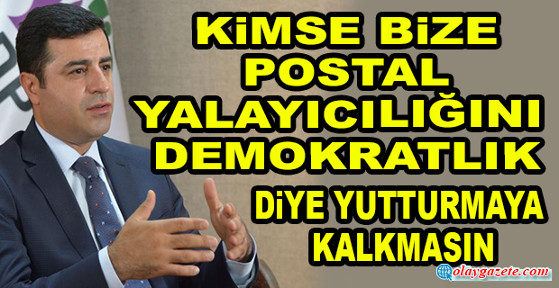 DEMİRTAŞ’TAN FİNCANCI TEPKİSİ
