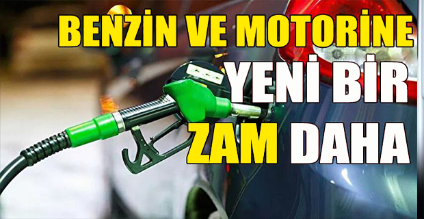 DÜN GECE ZAM GELEN BENZİN VE MOTORİNE BİR ZAM DAHA...
