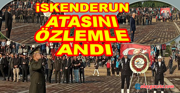 İSKENDERUN 10 KASIMDA ATASINI MİNNET VE ÖZLEMLE ANDI…
