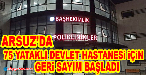 ARSUZ DEVLET HASTANESİ GÜN SAYIYOR