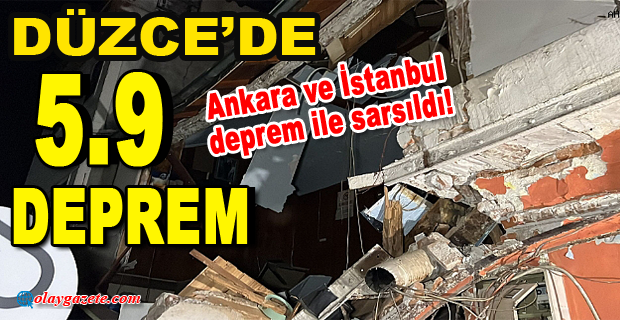 DÜZCE’DE 5.9 BÜYÜKLÜĞÜNDE DEPREM MEYDANA GELDİ     