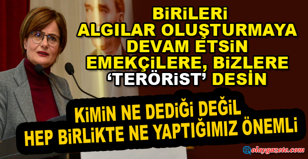 CANAN KAFANCIOĞLU: BİRİLERİ ALGILAR OLUŞTURMAYA DEVAM ETSİN