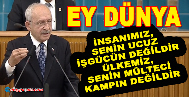 KILIÇDAROĞLU: EY DÜNYA; SANA DA SESLENİYORUM, SEN DE 3 ARALIK’I BEKLE