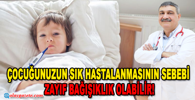 ÇOCUĞUNUZUN SIK HASTALANMASININ SEBEBİ ZAYIF BAĞIŞIKLIK OLABİLİR!