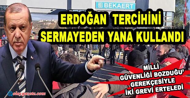 CUMHURBAŞKANI ERDOĞAN, ‘MİLLİ GÜVENLİĞİ BOZDUĞU’ GEREKÇESİYLE İKİ GREVİ ERTELEDİ