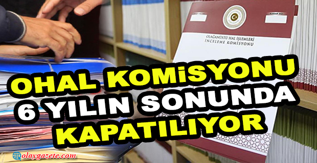 OHAL KOMİSYONU KAPATILIYOR