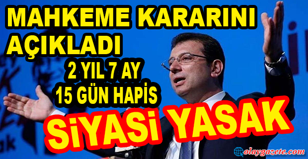 EKREM İMAMOĞLU’NA 2 YIL 7 AY 15 GÜN HAPİS VE SİYASİ YASAK