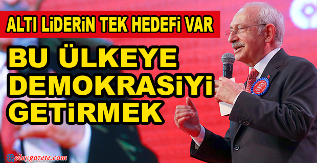 KILIÇDAROĞLU: MİLLET İTTİFAKI OLARAK BİR ARADAYIZ. ALTILI MASA