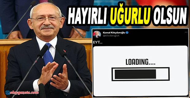 KEMAL KILIÇDAROĞLU’NDAN ‘EYT’ AÇIKLAMASI