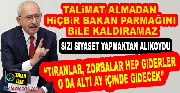 KILIÇDAROĞLU:BU PİSLİĞİN ÖNÜNÜ AÇANLARIN TAMAMINI DA DEFTERE YAZDIK