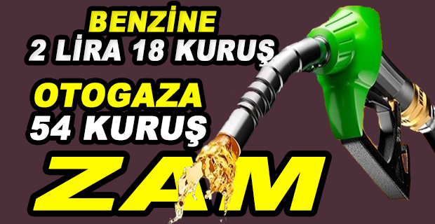  BENZİNE VE OTOGAZA BÜYÜK ZAM