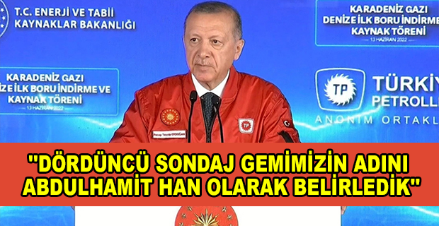 ERDOĞAN YENİ SONDAJ GEMİSİNİN İSMİNİ AÇIKLADI