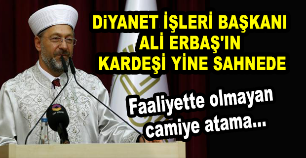 DİYANET İŞLERİ BAŞKANI ALİ ERBAŞ’IN KARDEŞİ, 