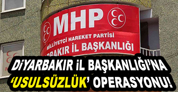 DÜN KAPATILAN MHP DİYARBAKIR İL BAŞKANLIĞI’NA BUGÜN OPERASYON DÜZENLENDİ. 