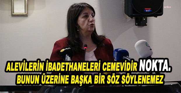 PERVİN BULDAN: CEMEVLERİNİN İBADETHANE SAYILMAMASI, ALEVİLERE HAKSIZLIK