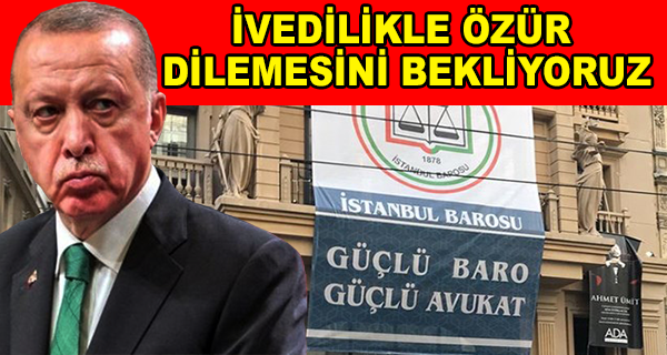 ERDOĞAN’IN “SÜRTÜK” SÖZÜNE İSTANBUL BAROSU DA TEPKİ GÖSTERDİ