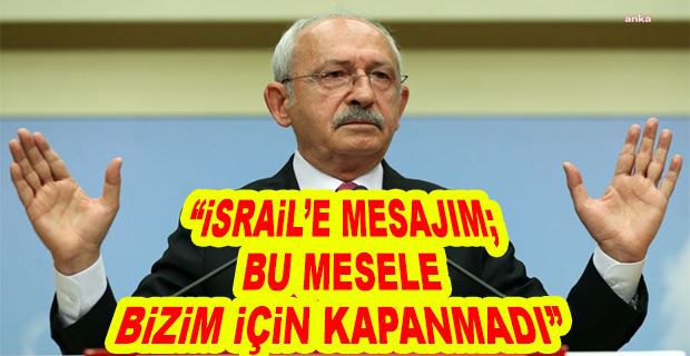 KILIÇDAROĞLU’NDAN ‘MAVİ MARMARA