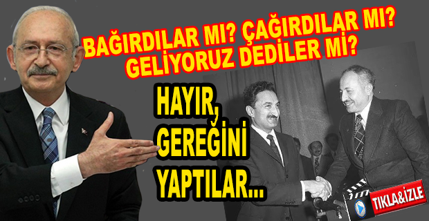 KILIÇDAROĞLU: BİZİM GELENEĞİMİZDE GEREĞİNİ YAPMAK VARDIR