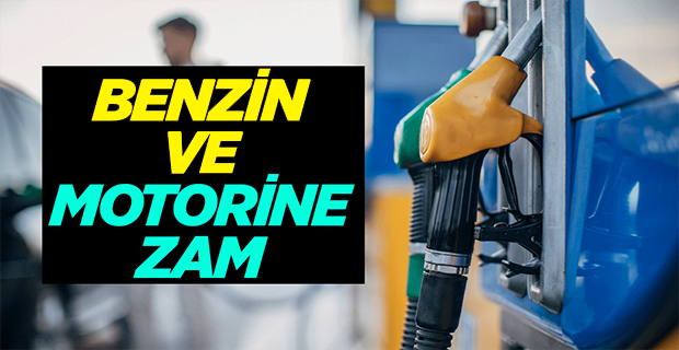 BENZİN VE MOTORİNE ZAM GELİYOR