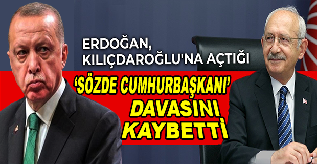 ERDOĞAN, ‘SÖZDE CUMHURBAŞKANI’ DAVASINI KAYBETTİ