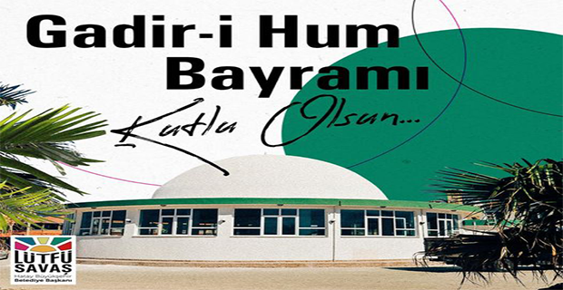 SAVAŞ’TAN  GADİR-İ HUM BAYRAMI MESAJI