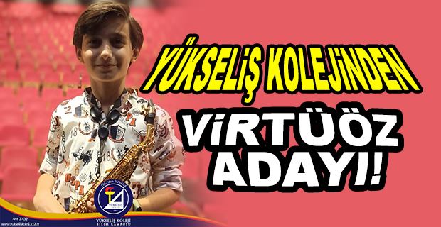 YÜKSELİŞ KOLEJİNDEN VİRTÜÖZ ADAYI!