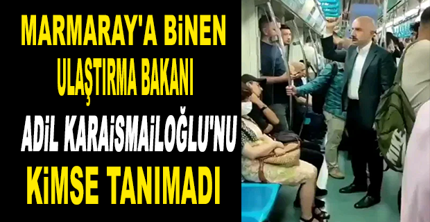 ULAŞTIRMA BAKANI ADİL KARAİSMAİLOĞLU MARMARAY