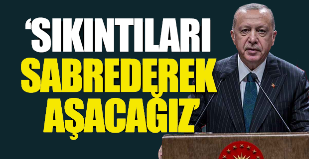 ERDOĞAN’DAN SABIR VE TASARRUF ÇAĞRISI