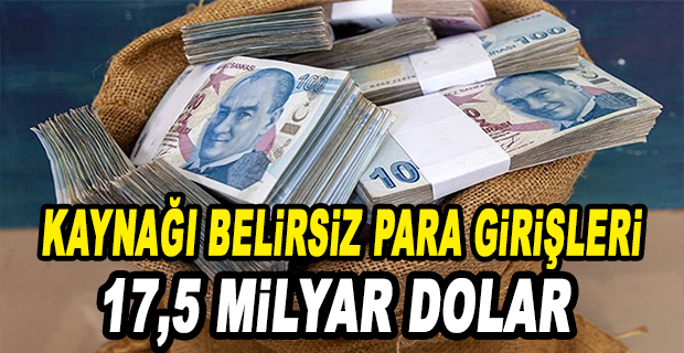 KAYNAĞI BELİRSİZ PARA GİRİŞİNDE TARİHİ REKOR