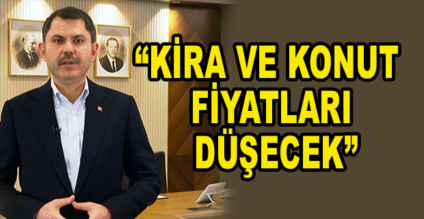 BAKAN KURUM: KİRA VE KONUT FİYATLARI DÜŞECEK