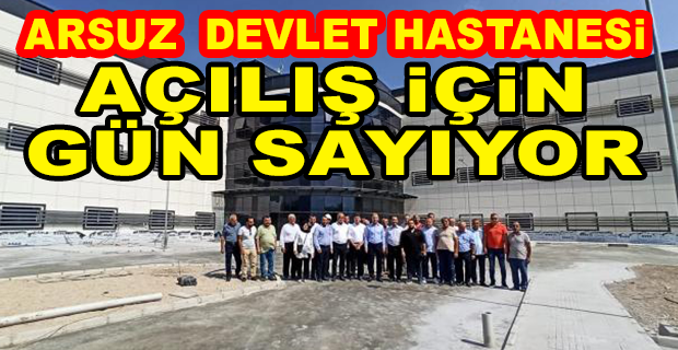  ARSUZ  DEVLET HASTANESİ AÇILIŞ İÇİN GÜN SAYIYOR