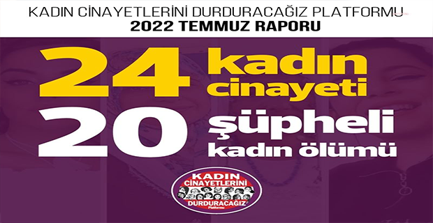 TEMMUZ AYINDA 24 KADIN CİNAYETİ, 20 ŞÜPHELİ KADIN ÖLÜMÜ YAŞANDI