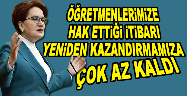 AKŞENER: ÖĞRETMENLİK KARİYER DEĞİL KUTLU BİR ÜLKÜNÜN MESLEĞİDİR