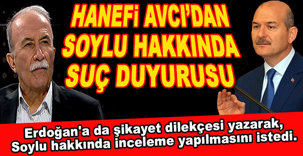 HANEFİ AVCI, SÜLEYMAN SOYLU HAKKINDA SUÇ DUYURUSUNDA BULUNDU