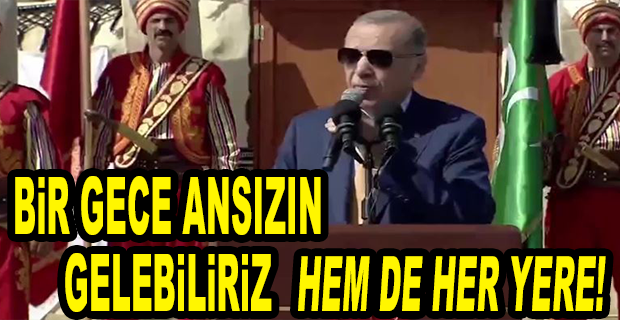 ERDOĞAN: KENDİLERİ DİLEDİKLERİ ZAMAN DİLEDİKLERİ YERE HAREKAT DÜZENLEYİP BİZE ‘SAKIN HA’ DİYENLERİN RİYAKARLIKLARININ FARKINDAYIZ