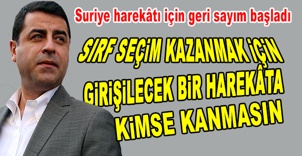 DEMİRTAŞ, AKP’NİN SEÇİM KAZANMAK İÇİN UYGULAYACAĞI 