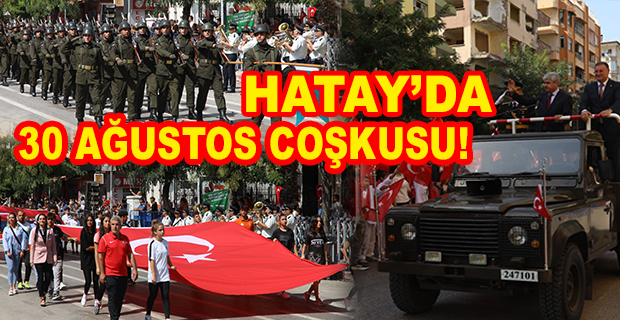 30 AĞUSTOS ZAFER BAYRAMI HATAY’DA TÖRENLERLE KUTLANDI
